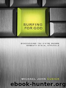 Surfing for God: Discovering the Divine Desire Beneath Sexual Struggle by Michael John Cusick