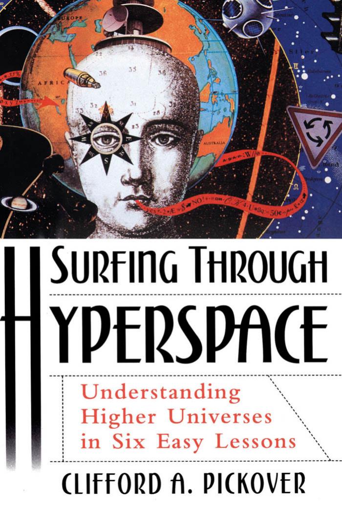 Surfing through hyperspace: understanding higher universes in six easy lessons by Pickover Clifford A