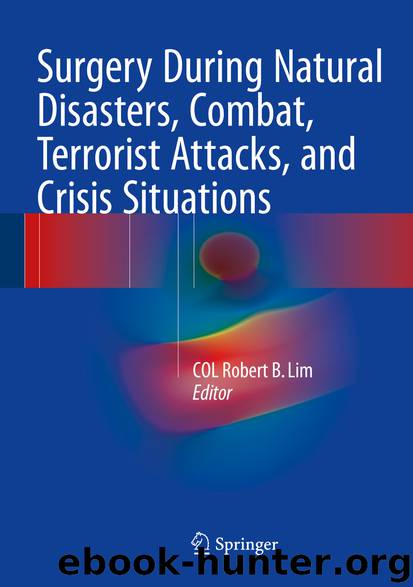 Surgery During Natural Disasters, Combat, Terrorist Attacks, and Crisis Situations by COL Robert B. Lim