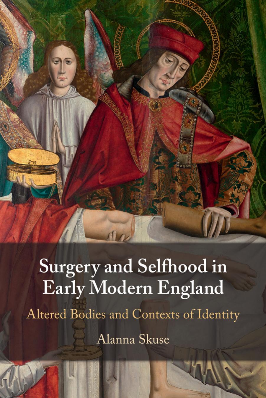 Surgery and Selfhood in Early Modern England: Altered Bodies and Contexts of Identity by Alanna Skuse