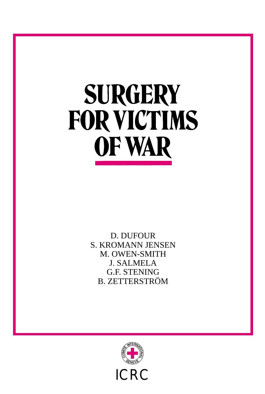 Surgery for victims of war by ICRC D. DUFOUR S. KROMANN JENSEN M. OWEN-SMITH J. SALMELA G.F. STENING B. ZETTERSTRÖM