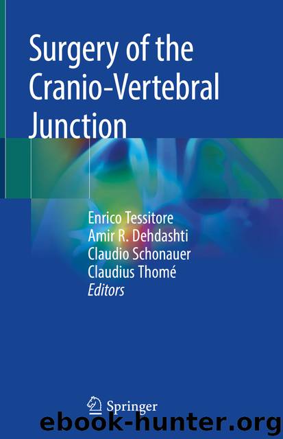 Surgery of the Cranio-Vertebral Junction by Enrico Tessitore & Amir R. Dehdashti & Claudio Schonauer & Claudius Thomé
