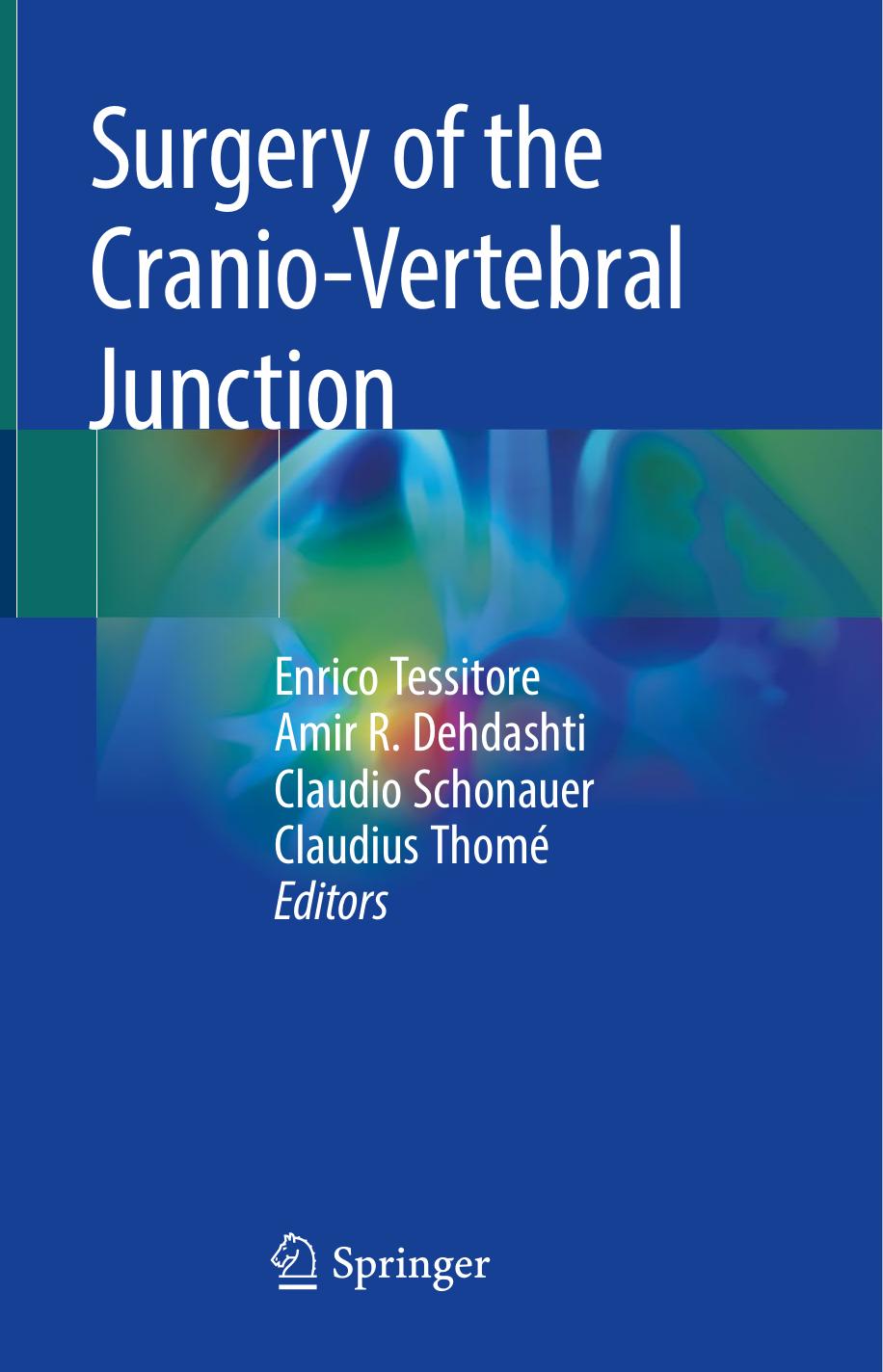 Surgery of the Cranio-Vertebral Junction by Enrico Tessitore Amir R. Dehdashti Claudio Schonauer Claudius Thomé