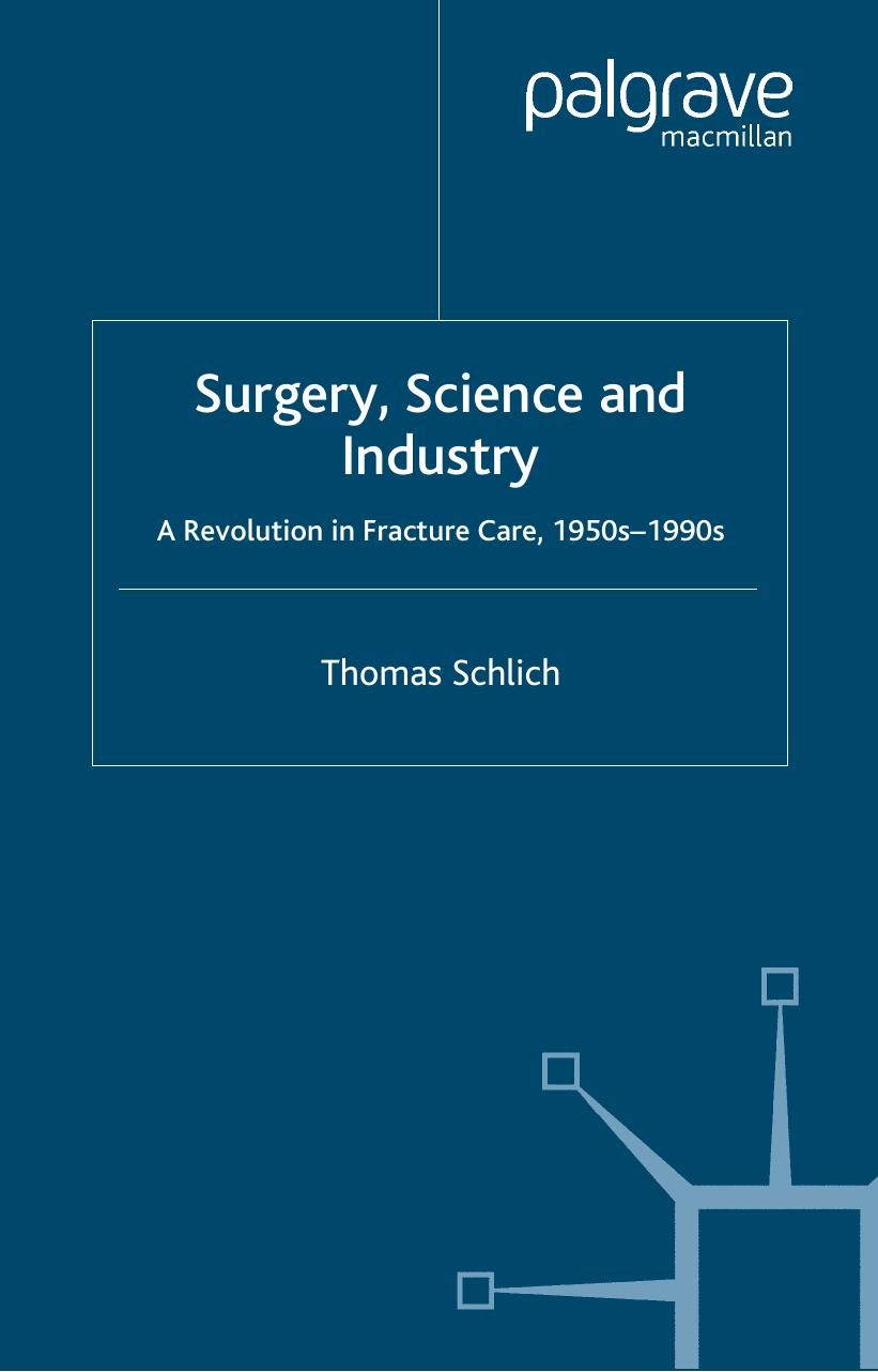 Surgery, Science and Industry: A Revolution in Fracture Care, 1950s–1990s by Thomas Schlich