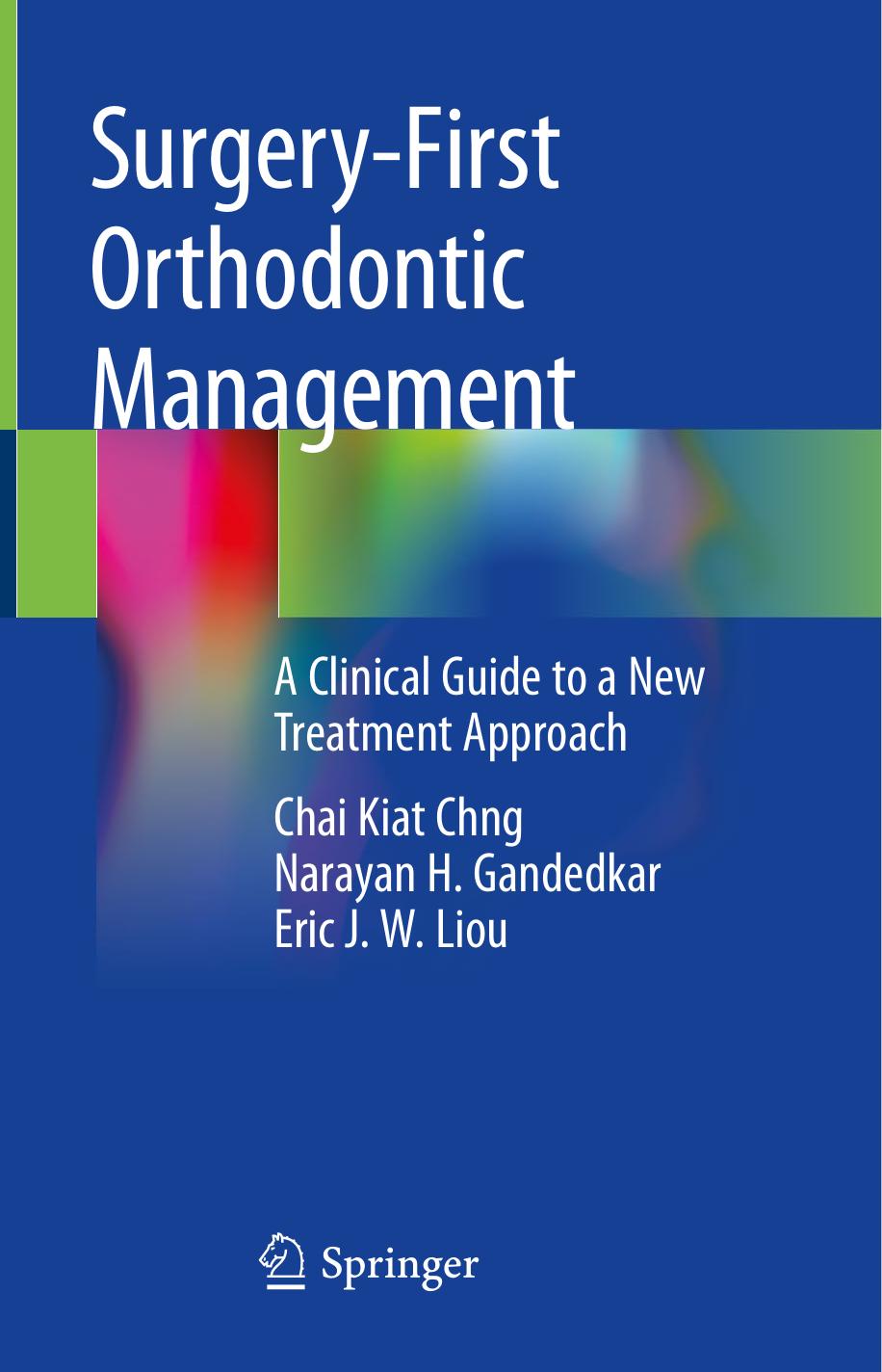 Surgery-First Orthodontic Management: A Clinical Guide to a New Treatment Approach by Chai Kiat Chng Narayan H. Gandedkar Eric J. W. Liou