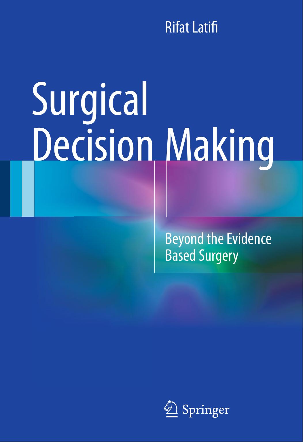 Surgical Decision Making: Beyond the Evidence Based Surgery by Rifat Latifi (auth.)