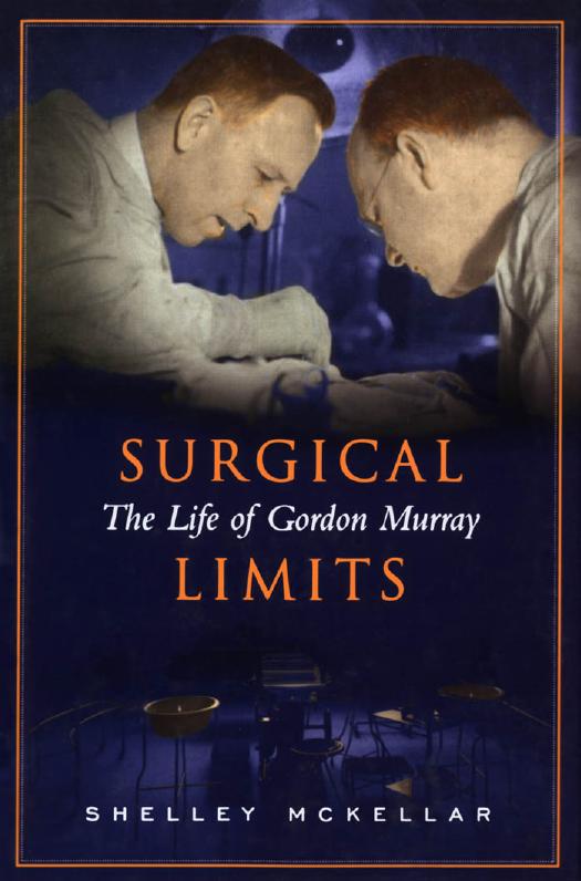 Surgical Limits : The Life of Gordon Murray by Shelley McKellar