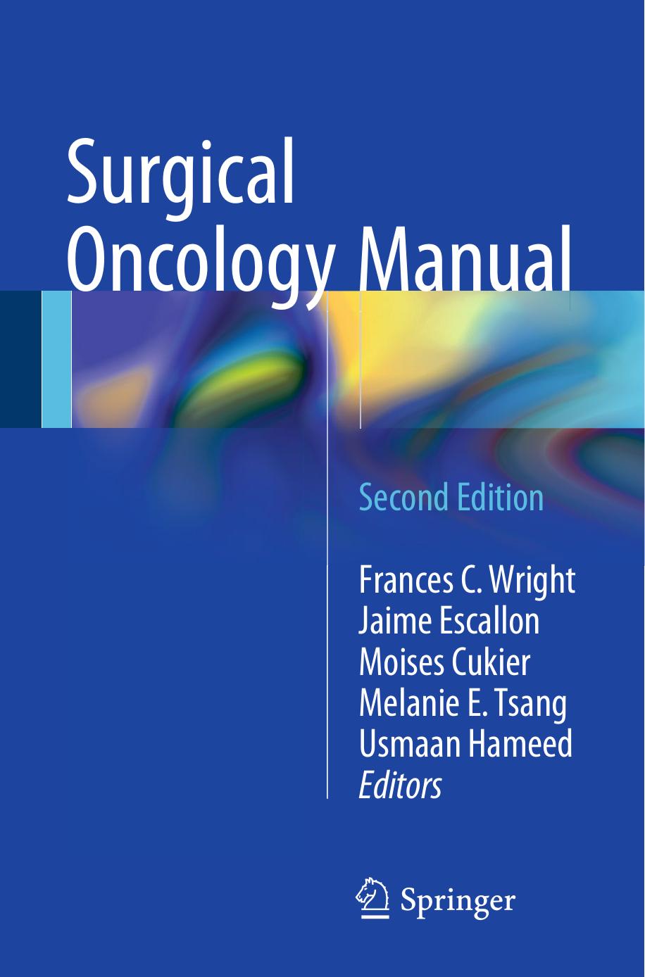 Surgical Oncology Manual by Frances C. Wright Jaime Escallon Moises Cukier Melanie E. Tsang Usmaan Hameed (eds.)