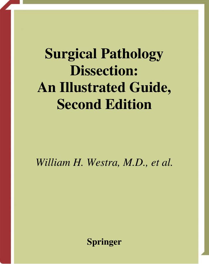 Surgical Pathology Dissection Illustrated by William H. Westra Ralph H. Hruban Timothy H. Phelps Christina Isacson F.B. Askin