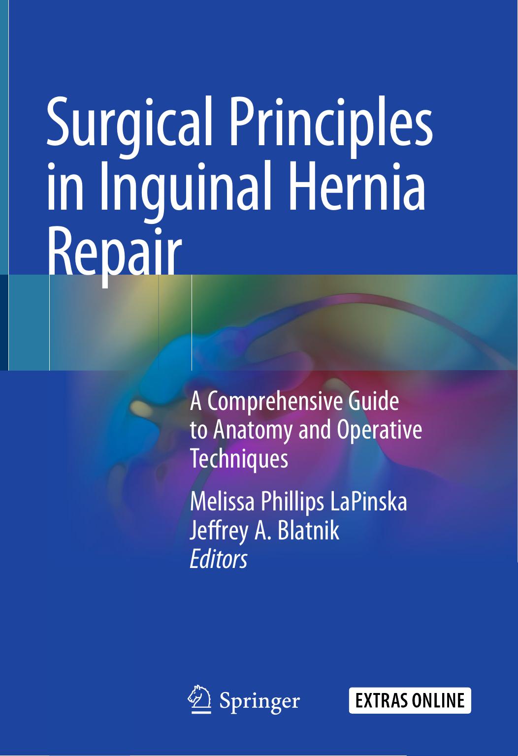 Surgical Principles in Inguinal Hernia Repair: A Comprehensive Guide to Anatomy and Operative Techniques by Melissa Phillips LaPinska Jeffrey A. Blatnik