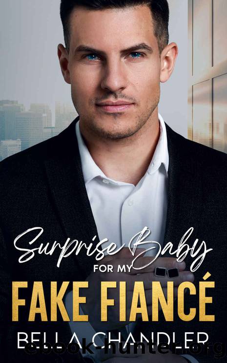 Surprise Baby For My Fake FiancÃ©: A Billionaire Enemies to Lovers Romance by Bella Chandler