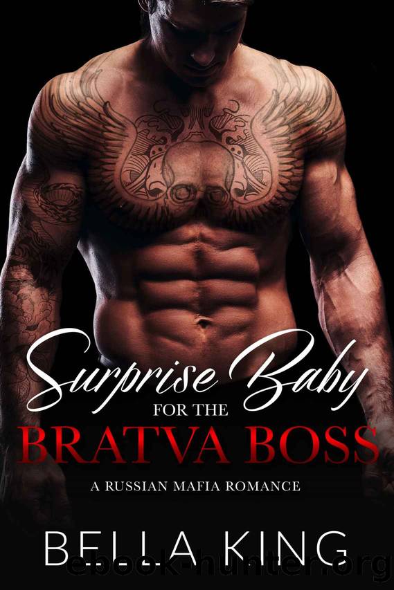 Surprise Baby for the Bratva Boss: A Russian Mafia Romance by King Bella