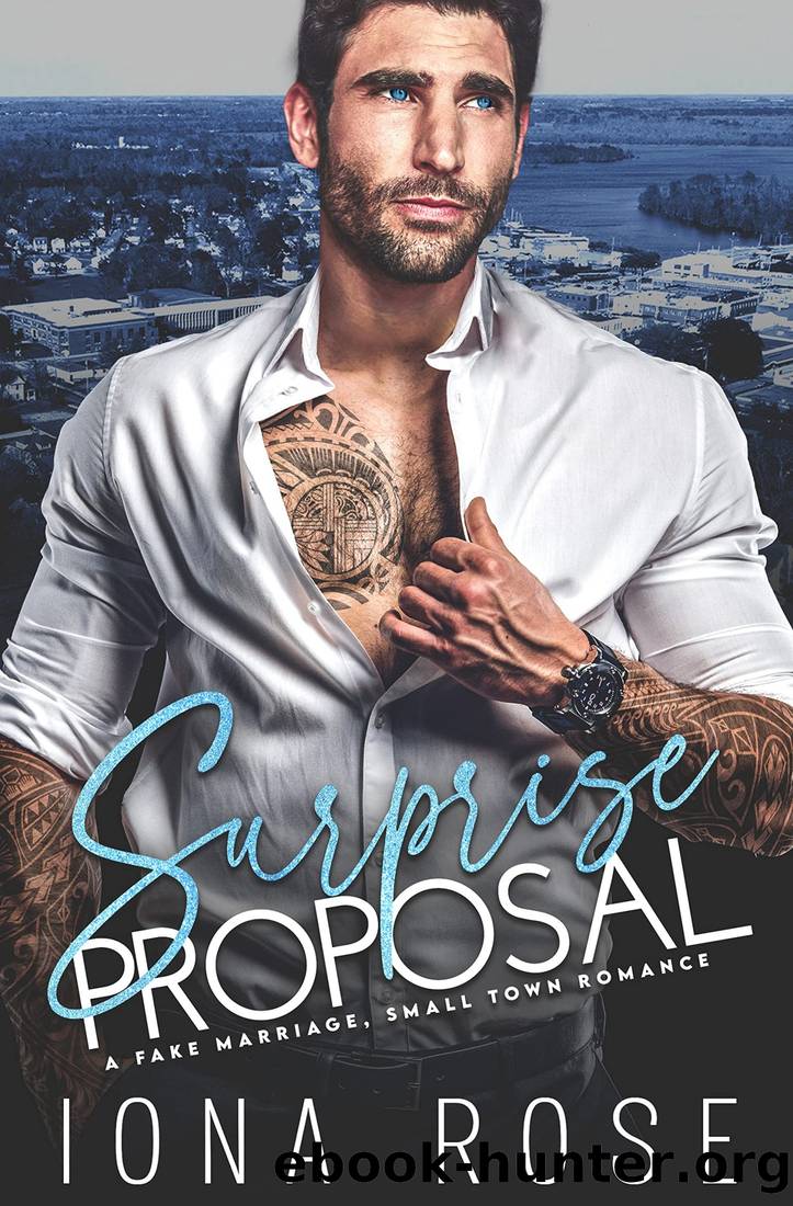 Surprise Proposal: A Fake Marriage, Small Town Romance by Iona Rose
