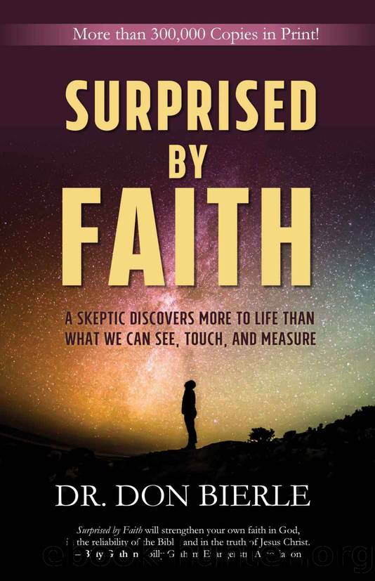 Surprised by Faith: A Skeptic Discovers More to Life than What We Can See, Touch, and Measure by Dr. Don Bierle