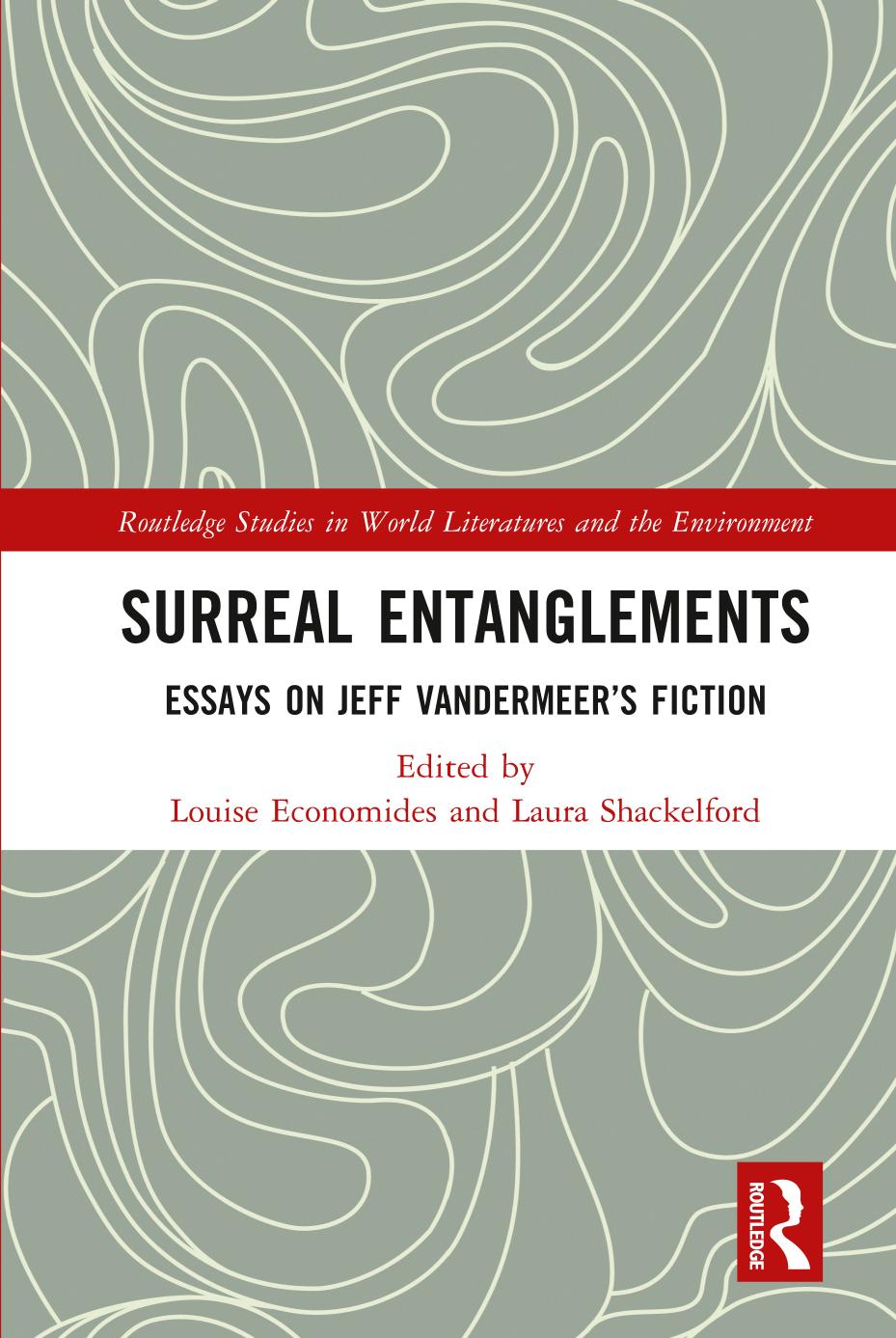 Surreal Entanglements. Essays on Jeff VanderMeer s Fiction by Louise Economides Laura Shackelford