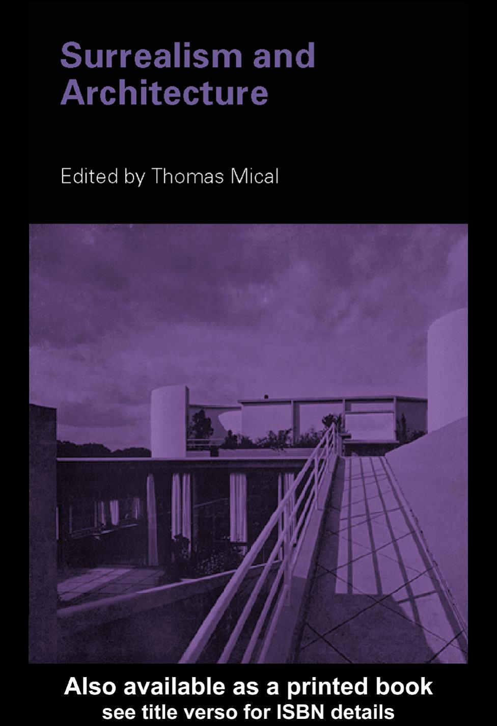 Surrealism and Architecture by Thomas Mical (edt)