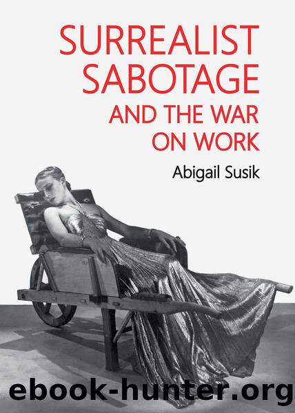 Surrealist Sabotage and the War on Work by Abigail Susik;