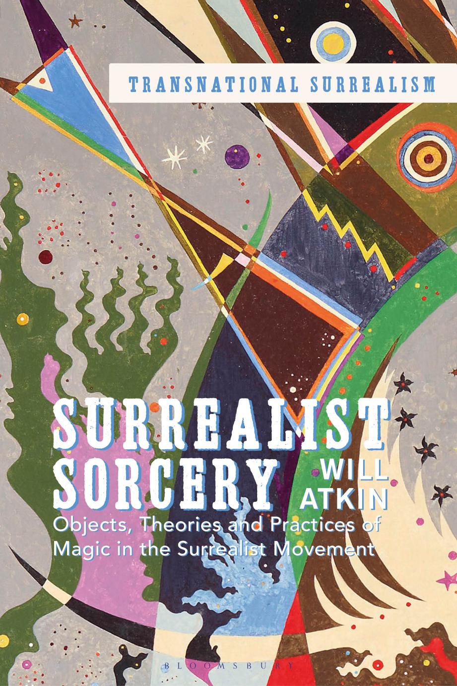 Surrealist Sorcery: Objects, Theories and Practices of Magic in the Surrealist Movement by Will Atkin