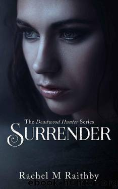 Surrender (The Deadwood Hunter Series Book 4) by Rachel M Raithby