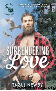 Surrendering Love: An enemies-to-lovers second chance small town mountain romance (Sugar & Spice Mountain Series Book 1) by Tara L Newby