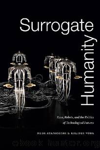 Surrogate Humanity (Perverse Modernities: A Series Edited by Jack Halberstam and Lisa Lowe) by Neda Atanasoski & Kalindi Vora