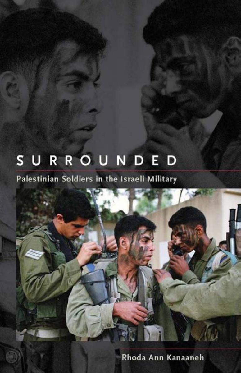 Surrounded: Palestinian Soldiers in the Israeli Military (Stanford Studies in Middle Eastern and I) by Rhoda Kanaaneh