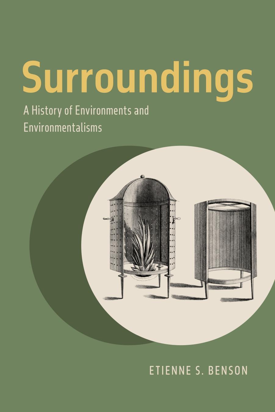 Surroundings A History of Environments and Environmentalisms by Etienne S. Benson