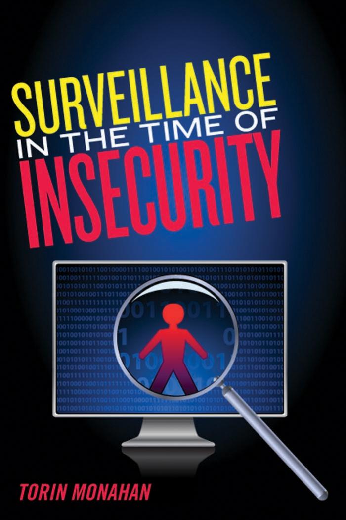 Surveillance in the Time of Insecurity (Critical Issues in Crime and Society) by Torin Monahan
