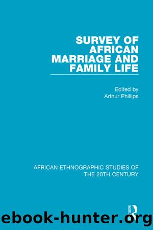Survey of African Marriage and Family Life by Arthur Phillips