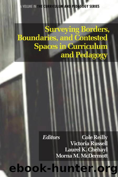 Surveying Borders, Boundaries, and Contested Spaces in Curriculum and Pedagogy by Cole Reilly; Victoria Russell; Laurel K. Chehayl