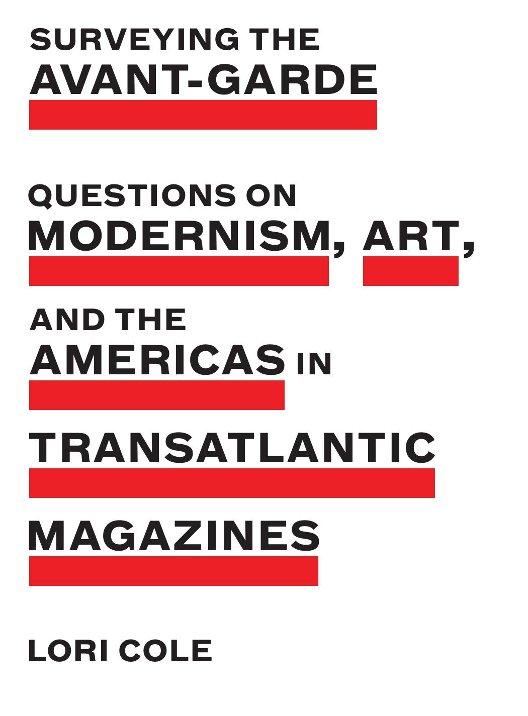 Surveying the Avant-Garde: Questions on Modernism, Art, and the Americas in Transatlantic Magazines by Lori Cole
