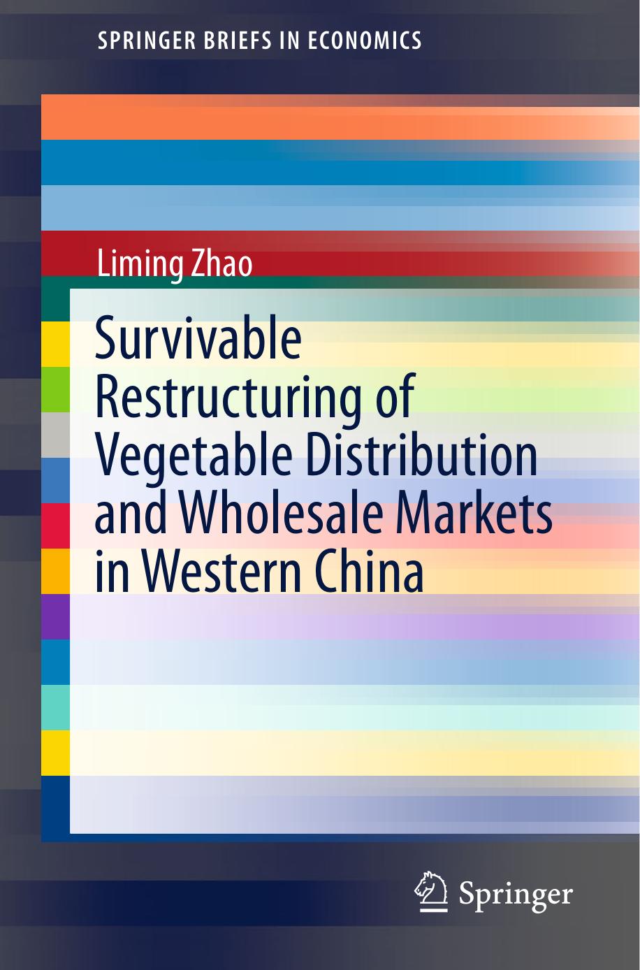 Survivable Restructuring of Vegetable Distribution and Wholesale Markets in Western China by Liming Zhao (auth.)