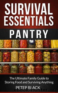 Survival Essentials: Pantry: The Ultimate Family Guide to Storing Food and Surviving Anything by Peter Black