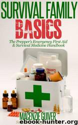 Survival Family Basics - the Prepper's Emergency First Aid & Survival Medicine Handbook by Macenzie Guiver