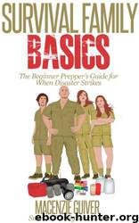 Survival Family Basics: The Beginner Prepper's Guide for When Disaster Strikes by Macenzie Guiver