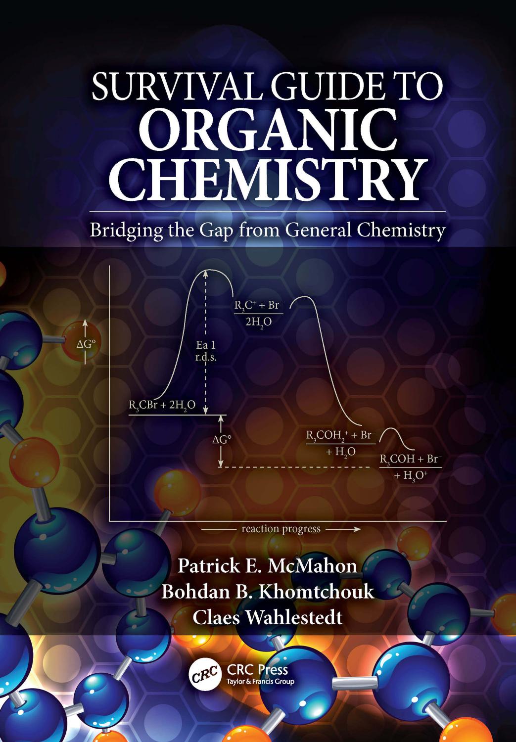 Survival Guide to Organic Chemistry by Patrick E. McMahon Bohdan B. Khomtchouk && Claes Wahlestedt