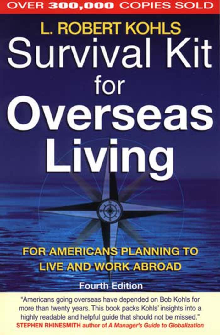 Survival Kit for Overseas Living, Fourth Edition: For Americans Planning to Live and Work Abroad by L. Robert Kohls