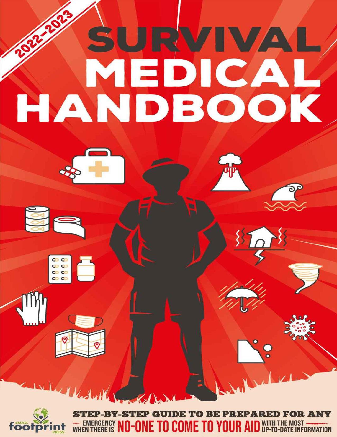 Survival Medical Handbook 2022-2023: Step-By-Step Guide to be Prepared for Any Emergency When Help is NOT On The Way With the Most Up To Date Information by Small Footprint Press
