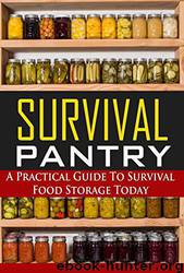 Survival Pantry: A Practical Guide to Survival Food Storage Today by Sara Wilson