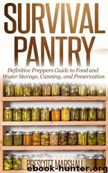 Survival Pantry: Definitive Preppers Guide to Food and Water Storage, Canning, and Preservation by Prescott Marshall