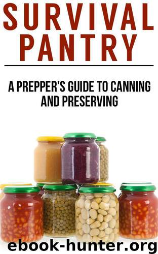 Survival Pantry: The Prepper's Guide To Food Storage, Water Storage, Canning And Preserving by Night Ben