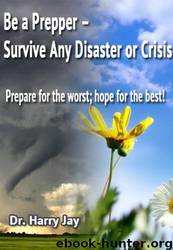 Survival Planning - Be a Prepper by Dr. Harry Jay & Advice & How To