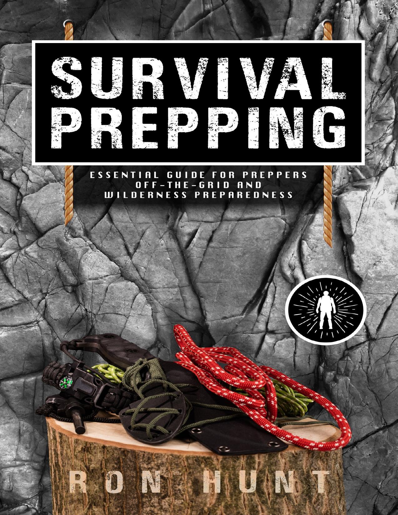 Survival Prepping: Essential Guide for Preppers! Off-the-grid and Wilderness Preparedness by HUNT RON