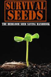 Survival Seeds: The Heirloom Seed Saving Handbook by M. Bronson