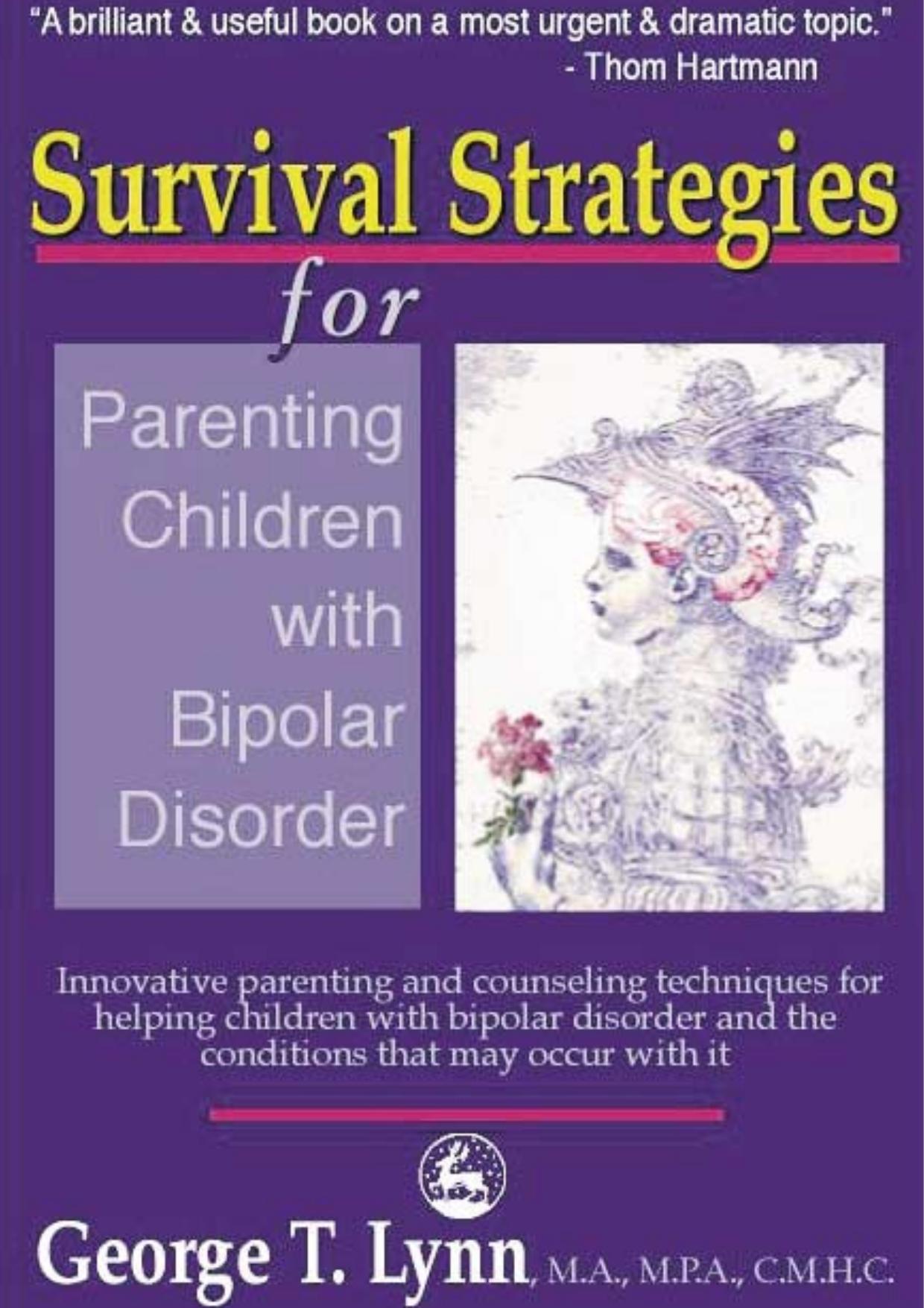 Survival Strategies for Parenting Children with Bipolar Disorder: Innovative Parenting and Counseling Techniques for Helping Children with Bipolar Disorder and the Conditions that May Occur with It by George T. Lynn