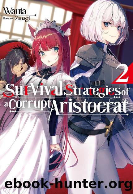 Survival Strategies of a Corrupt Aristocrat: Volume 2 [Parts 1 to 9] by Wanta