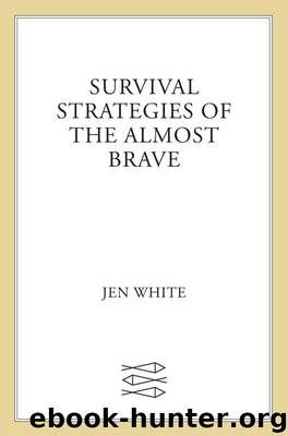 Survival Strategies of the Almost Brave by White Jen