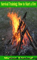 Survival Training: 24 Easy to Learn Methods for Learning How to Start a Fire, Create Firestarters and Make Waterproof Matches by Major Stroud