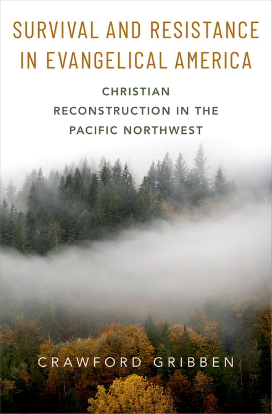 Survival and Resistance in Evangelical America: Christian Reconstruction in the Pacific Northwest by Crawford Gribben
