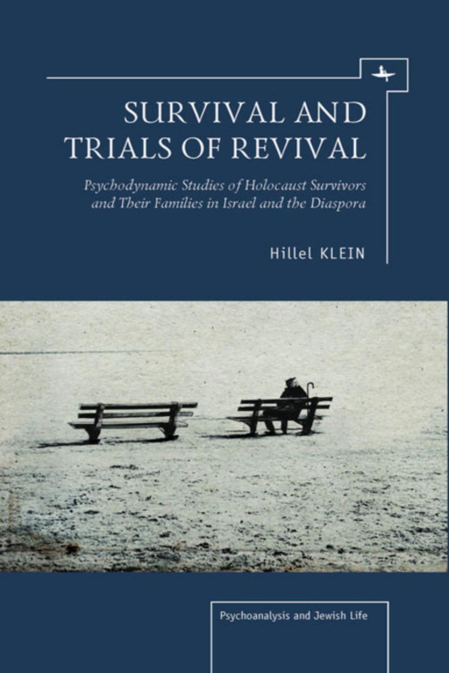 Survival and Trials of Revival: Psychodynamic Studies of Holocaust Survivors and Their Families in Israel and the Diaspora by Hillel Klein